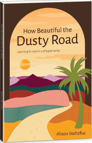HOW BEAUTIFUL THE DUSTY ROAD Alison Stoltzfus